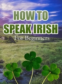  MalbeBooks - How To Speak Irish For Beginners.
