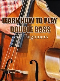  MalbeBooks - Learn How To Play Double Bass For Beginners.