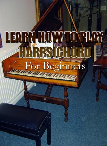  MalbeBooks - Learn How To Play Harpsichord For Beginners.