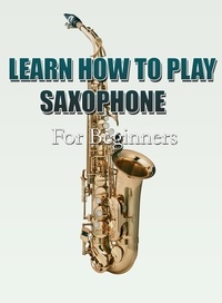  MalbeBooks - Learn How To Play Saxophone For Beginners.