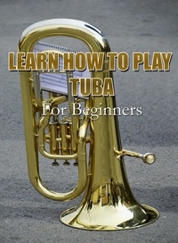  MalbeBooks - Learn How To Play Tuba For Beginners.