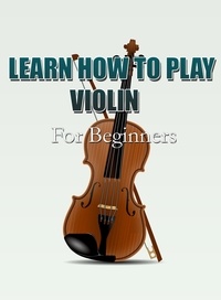  MalbeBooks - Learn How To Play Violin For Beginners.