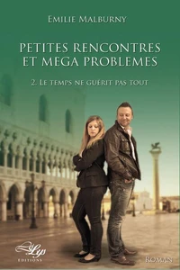 Petites rencontres et méga problèmes, Tome 2 : "Le temps ne guérit pas tout."