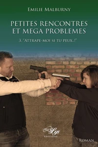 Petites rencontres et méga problèmes, Tome 3 : "attrape-moi, si tu peux!"