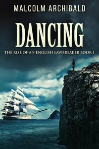  Malcolm Archibald - Dancing - The Rise Of An English Lawbreaker, #1.