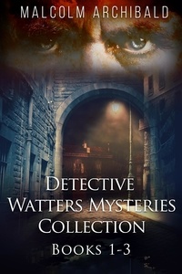  Malcolm Archibald - Detective Watters Mysteries Collection - Books 1-3 - Detective Watters Mysteries.