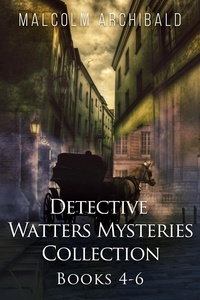  Malcolm Archibald - Detective Watters Mysteries Collection - Books 4-6 - Detective Watters Mysteries.