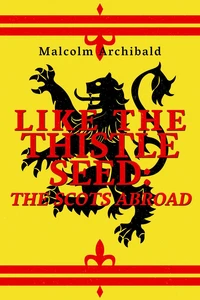 Like The Thistle Seed: Scots Abroad