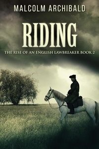  Malcolm Archibald - Riding - The Rise Of An English Lawbreaker, #2.