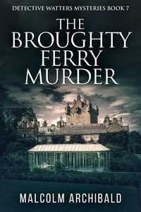  Malcolm Archibald - The Broughty Ferry Murder - Detective Watters Mysteries, #7.