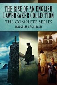  Malcolm Archibald - The Rise Of An English Lawbreaker Collection: The Complete Series.