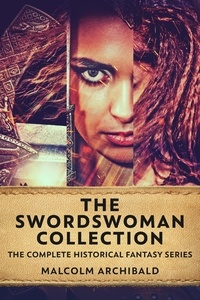  Malcolm Archibald - The Swordswoman Collection: The Complete Historical Fantasy Series.