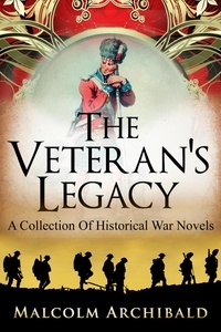  Malcolm Archibald - The Veteran's Legacy: A Collection Of Historical War Novels.