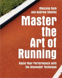 Malcolm Balk et Andrew Shields - Master the Art of Running.