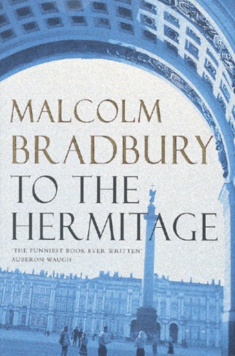 Malcolm Bradbury - To The Hermitage.