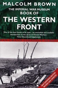 Malcolm Brown - The Imperial War Museum Book of the Western Front.