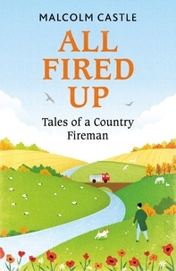 Malcolm Castle - All Fired Up - Tales of a Country Fireman.