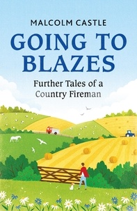 Malcolm Castle - Going to Blazes - Further Tales of a Country Fireman.