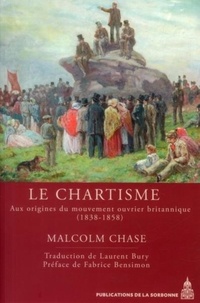 Malcolm Chase - Le chartisme - Aux origines du mouvement ouvrier britannique (1838-1858).