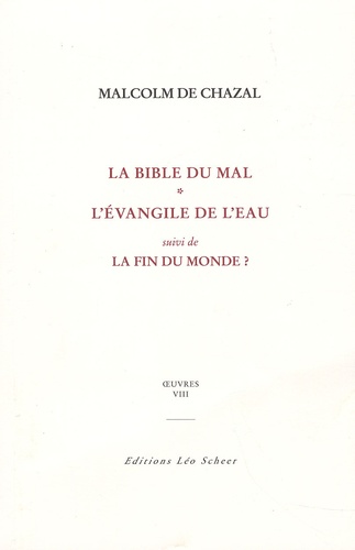 Malcolm de Chazal - Oeuvres - Tome 8, La bible du mal ; L'Evangile de l'eau ; La fin du monde ?.