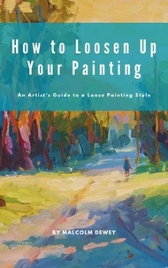  Malcolm Dewey - How to Loosen Up Your Painting.
