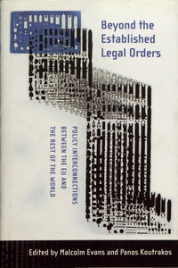 Malcolm Evans et Panos Koutrakos - Beyond the Established Legal Orders - Policy Interconnections between the EU and the Rest of the World.