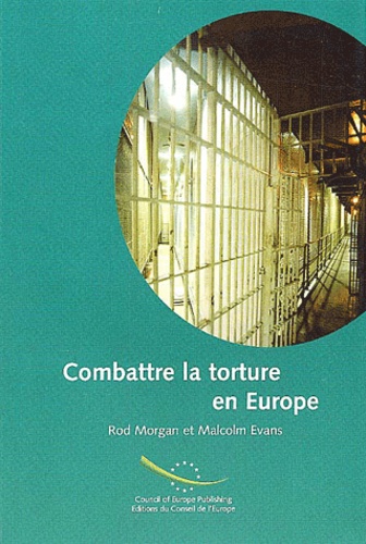 Malcolm Evans et Rod Morgan - Combattre La Torture En Europe : Le Travail Et Les Normes Du Comite Europeen Pour La Prevention De La Torture (Cpt).