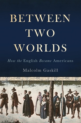 Between Two Worlds. How the English Became Americans
