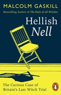 Malcolm Gaskill - Hellish Nell - Last of Britain's Witches.