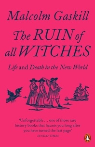 Malcolm Gaskill - The Ruin of All Witches - Life and Death in the New World.