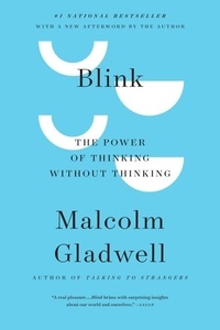 Malcolm Gladwell - Blink: The Power of Thinking Without Thinking.