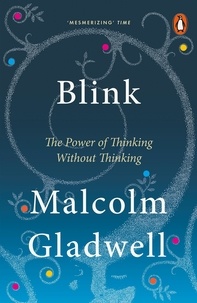 Malcolm Gladwell - Blink - The Power of Thinking Without Thinking.
