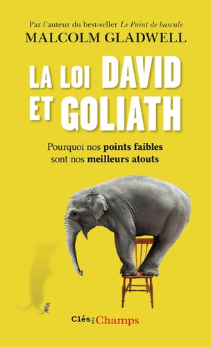 Malcolm Gladwell - La loi David et Goliath - Pourquoi nos points faibles sont nos meilleurs atouts.