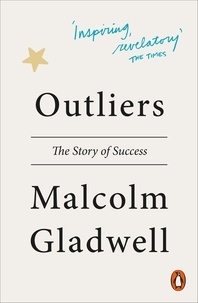 Malcolm Gladwell - Outliers - The Story of Success.