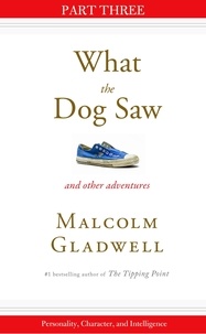 Malcolm Gladwell - Personality, Character, and Intelligence - Part Three from What the Dog Saw.