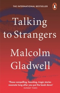 Malcolm Gladwell - Talking to Strangers - What We Should Know about the People We Don't Know.