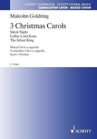 Malcolm Goldring - 3 Christmas Carols - Silent Night, The Infant King, Lullay Lord Jesus. mixed choir (SATB) a cappella. Partition de chœur..