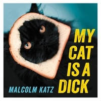 Malcolm Katz - My Cat is a Dick - The perfect stocking filler for cat lovers.