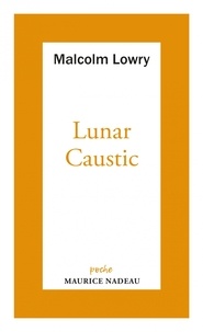 Malcolm Lowry - Lunar caustic - Le caustique lunaire - Suivi de Malcolm mon ami.