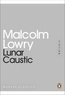 Malcolm Lowry - Lunar caustic.