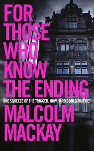 Malcolm Mackay - For Those Who Know the Ending.