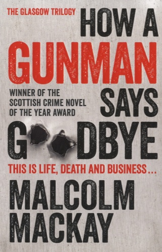 Malcolm Mackay - How a Gunman Says Goodbye.