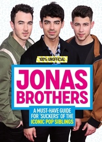 Malcolm Mackenzie - Jonas Brothers: 100% Unofficial – A Must-Have Guide for Fans of the Iconic Pop Siblings.