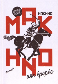 Malcolm Menzies - Makhno, une épopée.