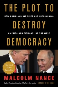 Malcolm Nance et Rob Reiner - The Plot to Destroy Democracy - How Putin and His Spies Are Undermining America and Dismantling the West.