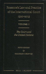 Malcolm Nathan Shaw - Rosenne's Law and Practice of the International Court: 1920-2015 - 4 volumes : Volume 1, The Court and the United Nations ; Volume 2, Jurisdiction ; Volume 3, Procedure ; Volume 4, Basic Documents and Indexes.