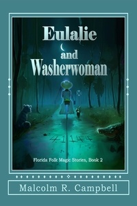  Malcolm R. Campbell - Eulalie and Washerwoman - Florida Folk Magic Stories, #2.