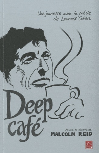 Malcolm Reid - Deep café - Une jeunesse avec la poésie de Leonard Cohen.