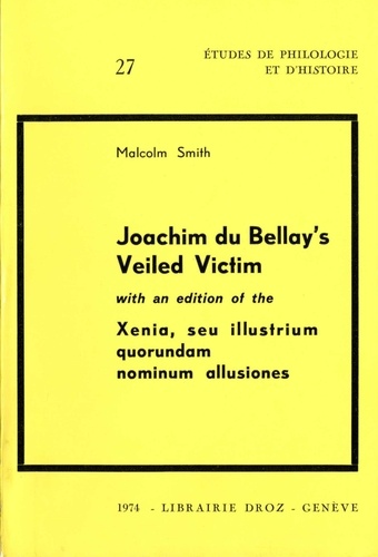 Joachim Du Bellay's Veiled Victim ;  with an edition of the Xenia, seu illustrium quorundam nominum allusiones