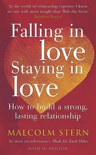 Malcolm Stern et Sujata Bristow - Falling In Love, Staying In Love - How to build a strong, lasting relationship.